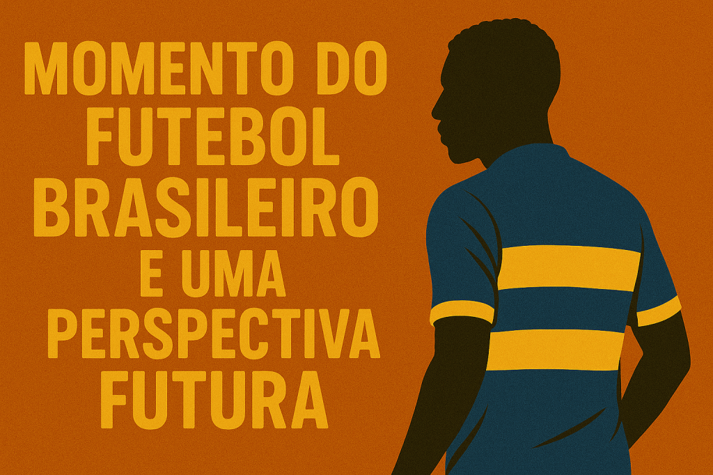 Momento do futebol brasileiro e perspectiva&nbsp;futura
